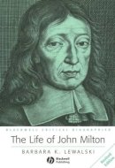 Barbara K. Lewalski - The Life of John Milton: A Critical Biography - 9781405106252 - V9781405106252
