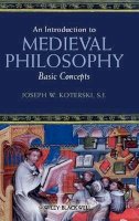 Joseph W. Koterski - An Introduction to Medieval Philosophy: Basic Concepts - 9781405106771 - V9781405106771