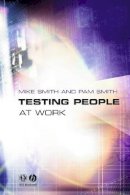 Mike Smith - Testing People at Work: Competencies in Psychometric Testing - 9781405108188 - V9781405108188