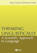 Maya Honda - Thinking Linguistically: A Scientific Approach to Language - 9781405108317 - V9781405108317