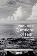 Peter Berger - Questions of Faith: A Skeptical Affirmation of Christianity - 9781405108485 - V9781405108485