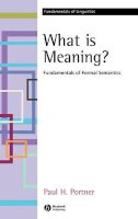 Paul H. Portner - What is Meaning?: Fundamentals of Formal Semantics - 9781405109178 - V9781405109178