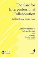 Geoffrey Meads - The Case for Interprofessional Collaboration: In Health and Social Care - 9781405111034 - V9781405111034