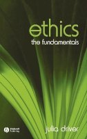 Julia Driver - Ethics: The Fundamentals - 9781405111553 - V9781405111553