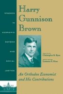 Christopher K. Ryan - Harry Gunnison Brown: An Orthodox Economist and His Contributions - 9781405111560 - V9781405111560