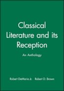 Robert Demaria - Classical Literature and its Reception: An Anthology - 9781405112949 - V9781405112949