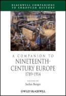 Stefan Berger - A Companion to Nineteenth-Century Europe, 1789 - 1914 - 9781405113205 - V9781405113205