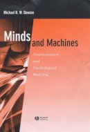 Michael R. W. Dawson - Minds and Machines: Connectionism and Psychological Modeling - 9781405113489 - V9781405113489