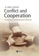 A. Allan Schmid - Conflict and Cooperation: Institutional and Behavioral Economics - 9781405113557 - V9781405113557