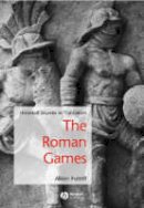 Futrell - The Roman Games: Historical Sources in Translation - 9781405115698 - V9781405115698