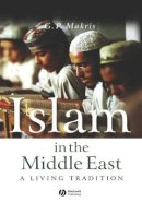 G. P. Makris - Islam in the Middle East: A Living Tradition - 9781405116022 - V9781405116022