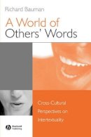 Richard Bauman - A World of Others´ Words: Cross-Cultural Perspectives on Intertextuality - 9781405116053 - V9781405116053