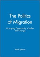 Spencer - The Politics of Migration: Managing Opportunity, Conflict and Change - 9781405116350 - V9781405116350