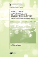 Kofi Oteng Kufuor - World Trade Governance and Developing Countries: The GATT/WTO Code Committee System - 9781405116770 - V9781405116770