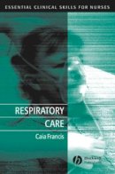 Caia Francis - Respiratory Care: Essential Clinical Skills for Nurses - 9781405117173 - V9781405117173