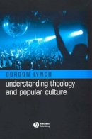 Gordon Lynch - Understanding Theology and Popular Culture - 9781405117487 - V9781405117487