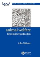 John Webster - Animal Welfare: Limping Towards Eden: A Practical Approach to Redressing the Problem of Our Dominion Over the Animals - 9781405118774 - V9781405118774