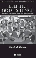 Rachel Muers - Keeping God´s Silence: Towards a Theological Ethics of Communication - 9781405118996 - V9781405118996