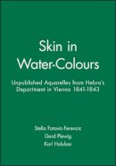 Fatovic-Ferenci - Skin in Water-Colours: Unpublished Aquarelles from Hebra´s Department in Vienna 1841-1843 - 9781405119016 - V9781405119016