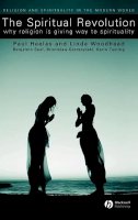 Paul Heelas - The Spiritual Revolution: Why Religion is Giving Way to Spirituality - 9781405119580 - V9781405119580