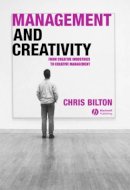 Chris Bilton - Management and Creativity: From Creative Industries to Creative Management - 9781405119955 - V9781405119955