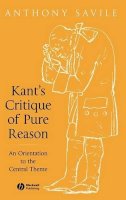 Anthony Savile - Kant´s Critique of Pure Reason: An Orientation to the Central Theme - 9781405120401 - V9781405120401