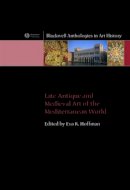 Eva R. Hoffman - Late Antique and Medieval Art of the Mediterranean World - 9781405120722 - V9781405120722