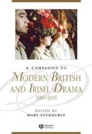 Luckhurst - A Companion to Modern British and Irish Drama, 1880 - 2005 - 9781405122283 - V9781405122283