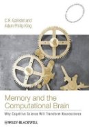 C. R. Gallistel - Memory and the Computational Brain: Why Cognitive Science will Transform Neuroscience - 9781405122870 - V9781405122870