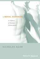 Nicholas Agar - Liberal Eugenics: In Defence of Human Enhancement - 9781405123907 - V9781405123907