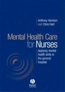 Anthony Harrison - Mental Health Care for Nurses: Applying Mental Health Skills in the General Hospital - 9781405124553 - V9781405124553