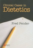 Fred Pender - Clinical Cases in Dietetics - 9781405125642 - V9781405125642