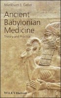 Markham J. Geller - Ancient Babylonian Medicine: Theory and Practice - 9781405126526 - V9781405126526