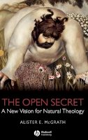 Alister E. Mcgrath - The Open Secret: A New Vision for Natural Theology - 9781405126922 - V9781405126922
