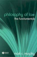 Mark C. Murphy - Philosophy of Law: The Fundamentals - 9781405129602 - V9781405129602