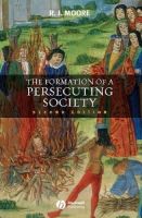 Robert I. Moore - The Formation of a Persecuting Society: Authority and Deviance in Western Europe 950-1250 - 9781405129640 - V9781405129640