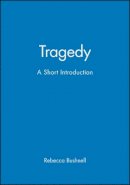 Rebecca W. Bushnell - Tragedy: A Short Introduction - 9781405130202 - V9781405130202