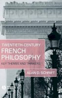 Alan D. Schrift - Twentieth-Century French Philosophy: Key Themes and Thinkers - 9781405132176 - V9781405132176