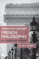 Alan D. Schrift - Twentieth-Century French Philosophy: Key Themes and Thinkers - 9781405132183 - V9781405132183