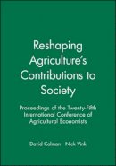 Colman - Reshaping Agriculture´s Contributions to Society: Proceedings of the Twenty-Fifth International Conference of Agricultural Economists - 9781405133289 - V9781405133289