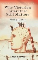 Philip Davis - Why Victorian Literature Still Matters - 9781405135788 - V9781405135788