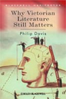 Philip Davis - Why Victorian Literature Still Matters - 9781405135795 - V9781405135795