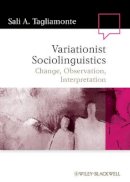 Sali A. Tagliamonte - Variationist Sociolinguistics: Change, Observation, Interpretation - 9781405135900 - V9781405135900