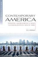 M. J. Heale - Contemporary America: Power, Dependency, and Globalization since 1980 - 9781405136402 - V9781405136402