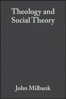 John Milbank - Theology and Social Theory: Beyond Secular Reason - 9781405136846 - V9781405136846