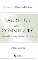 Matthew Levering - Sacrifice and Community: Jewish Offering and Christian Eucharist - 9781405136891 - V9781405136891