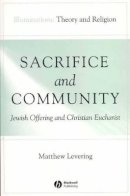Matthew Levering - Sacrifice and Community: Jewish Offering and Christian Eucharist - 9781405136907 - V9781405136907