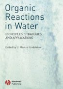 Lindstr M - Organic Reactions in Water: Principles, Strategies and Applications - 9781405138901 - V9781405138901