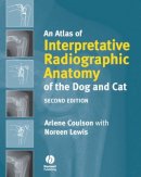 Arlene Coulson - An Atlas of Interpretative Radiographic Anatomy of the Dog and Cat - 9781405138994 - V9781405138994
