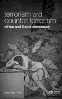 Seumas Miller - Terrorism and Counter-Terrorism: Ethics and Liberal Democracy - 9781405139427 - V9781405139427